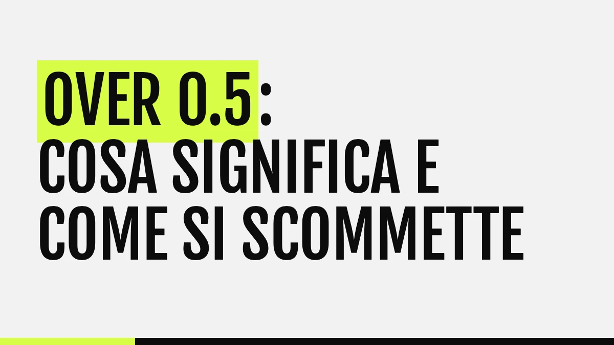 Over 0.5: cosa significa e come si scommette