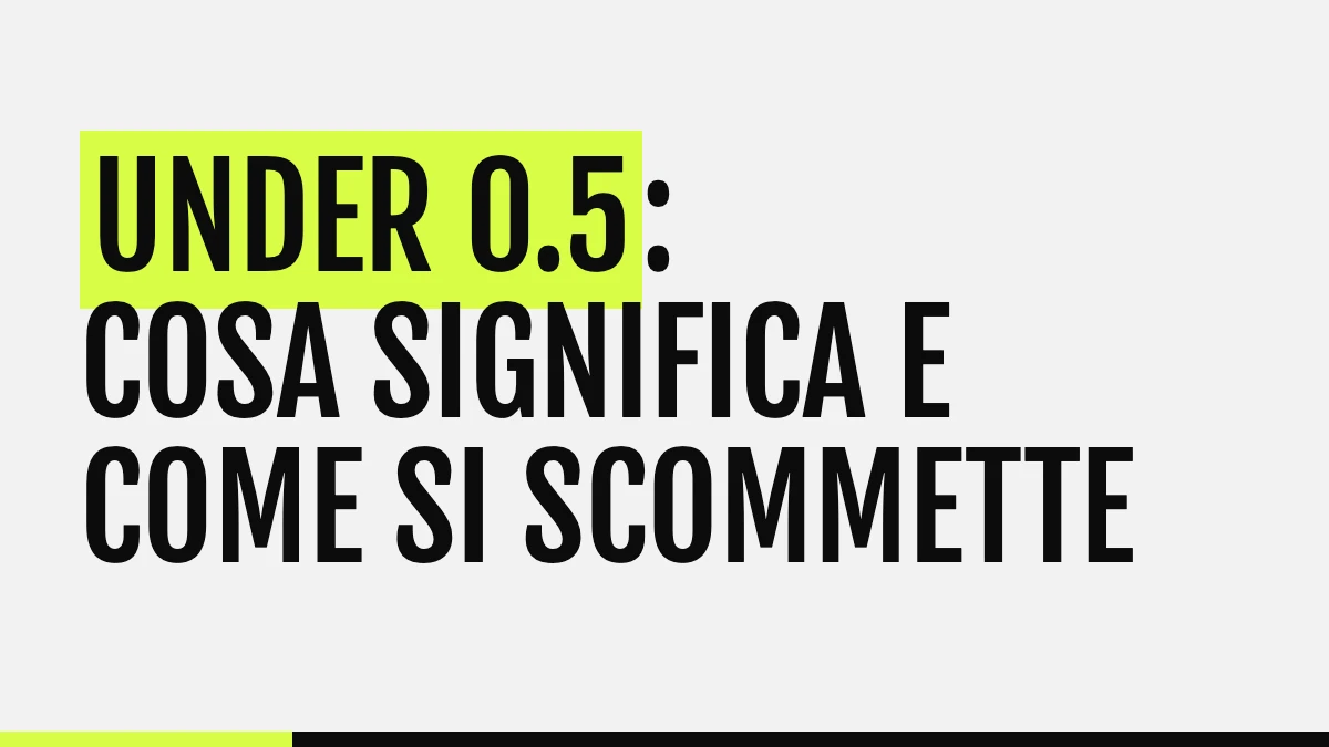 Under 0.5: cosa significa e come si scommette