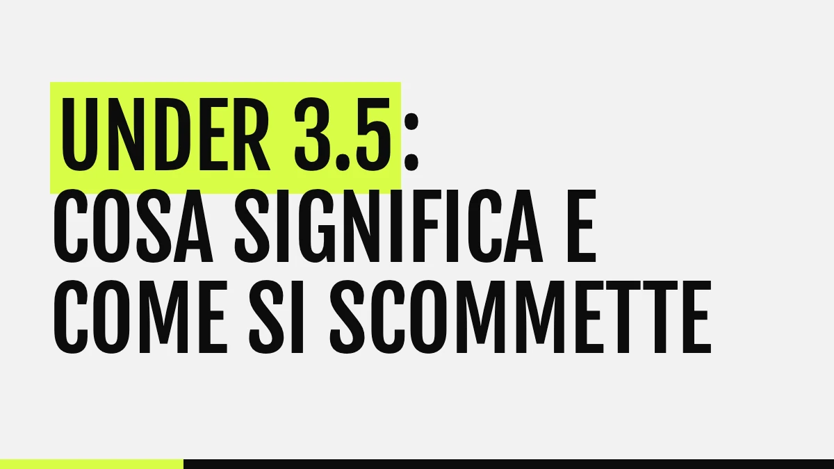 Under 3.5: cosa significa e come si scommette