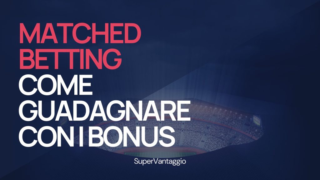 Matched betting, come guadagnare con i bonus