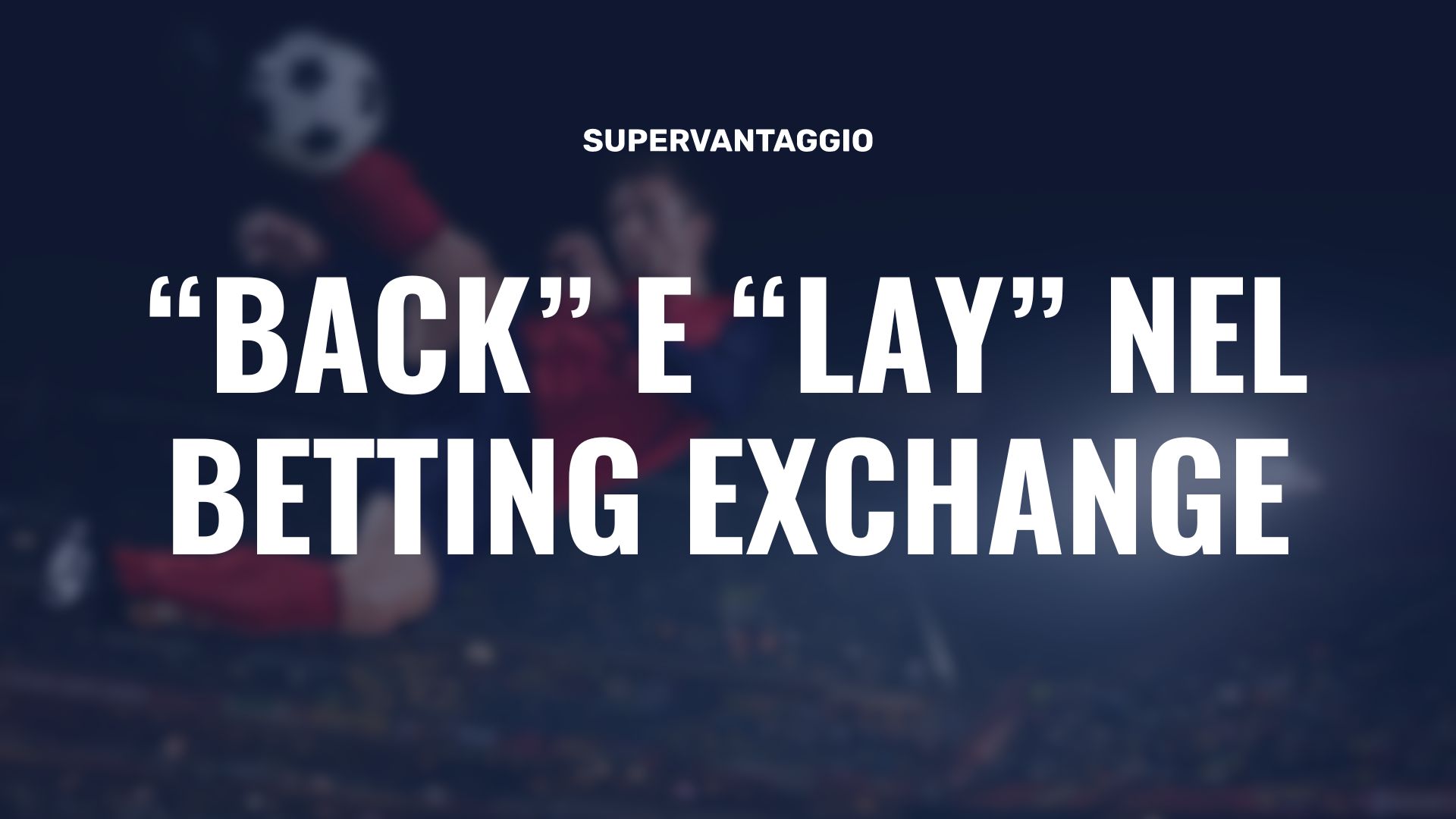 Back e Lay nel Trading Sportivo • SuperVantaggio