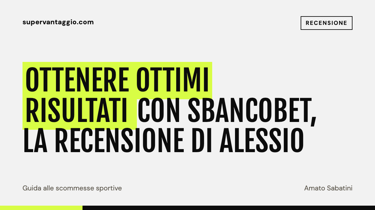 Ottenere ottimi risultati con Sbancobet, la recensione di Alessio